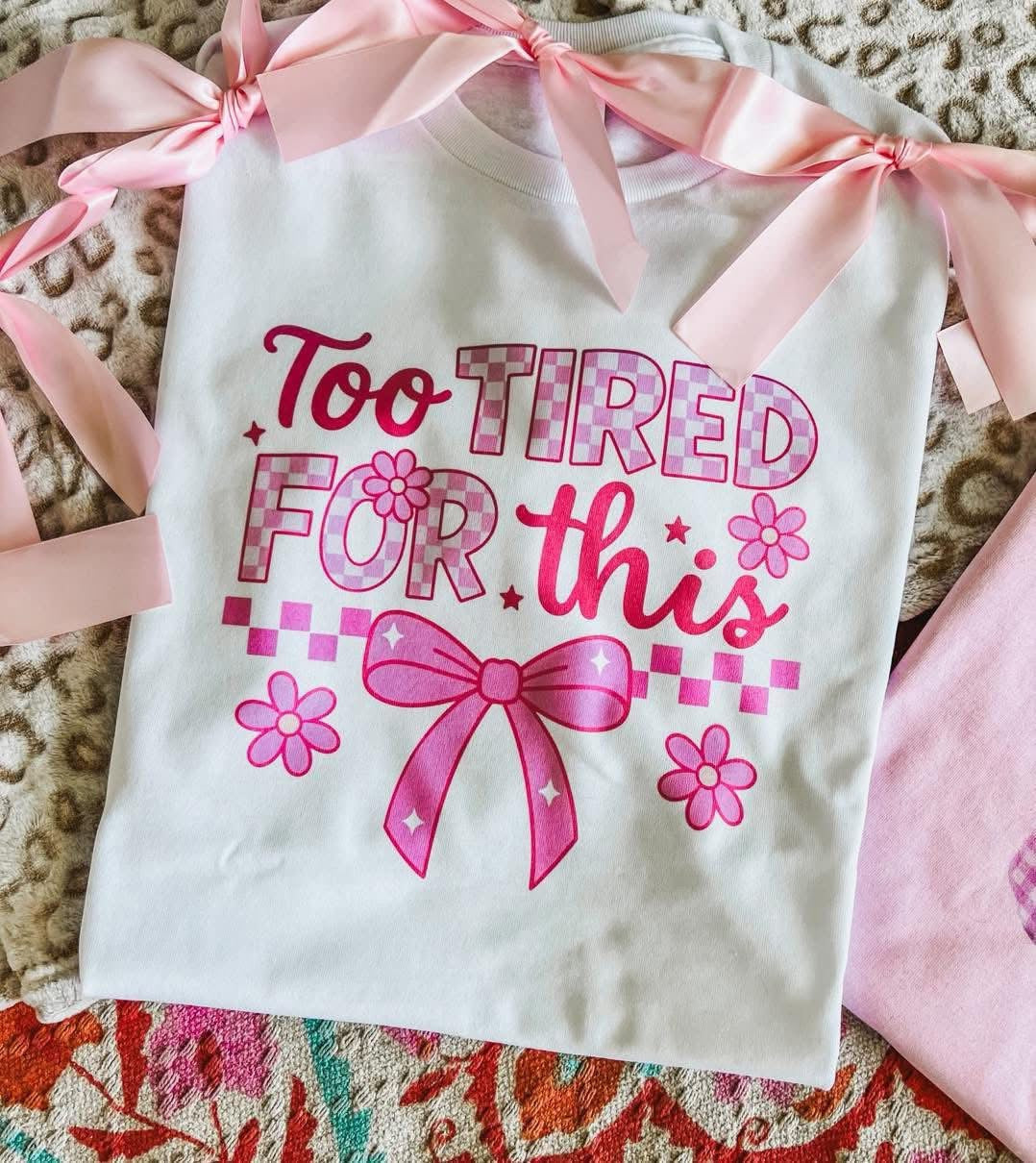 Too Tired for This Funny Graphic Tee - Aaria Tees Aaria Tees