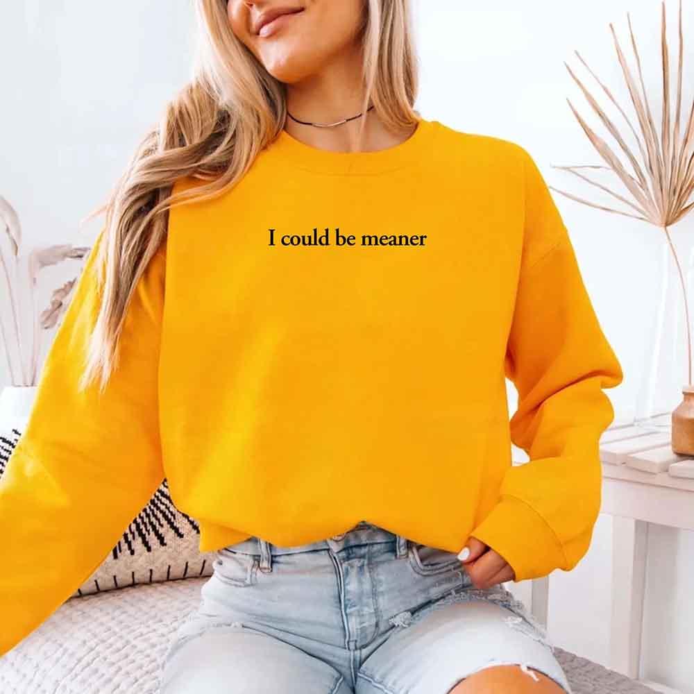 I Could Be Meaner Sweatshirt - Aaria Tees Aaria Tees
