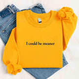 I Could Be Meaner Sweatshirt - Aaria Tees Aaria Tees