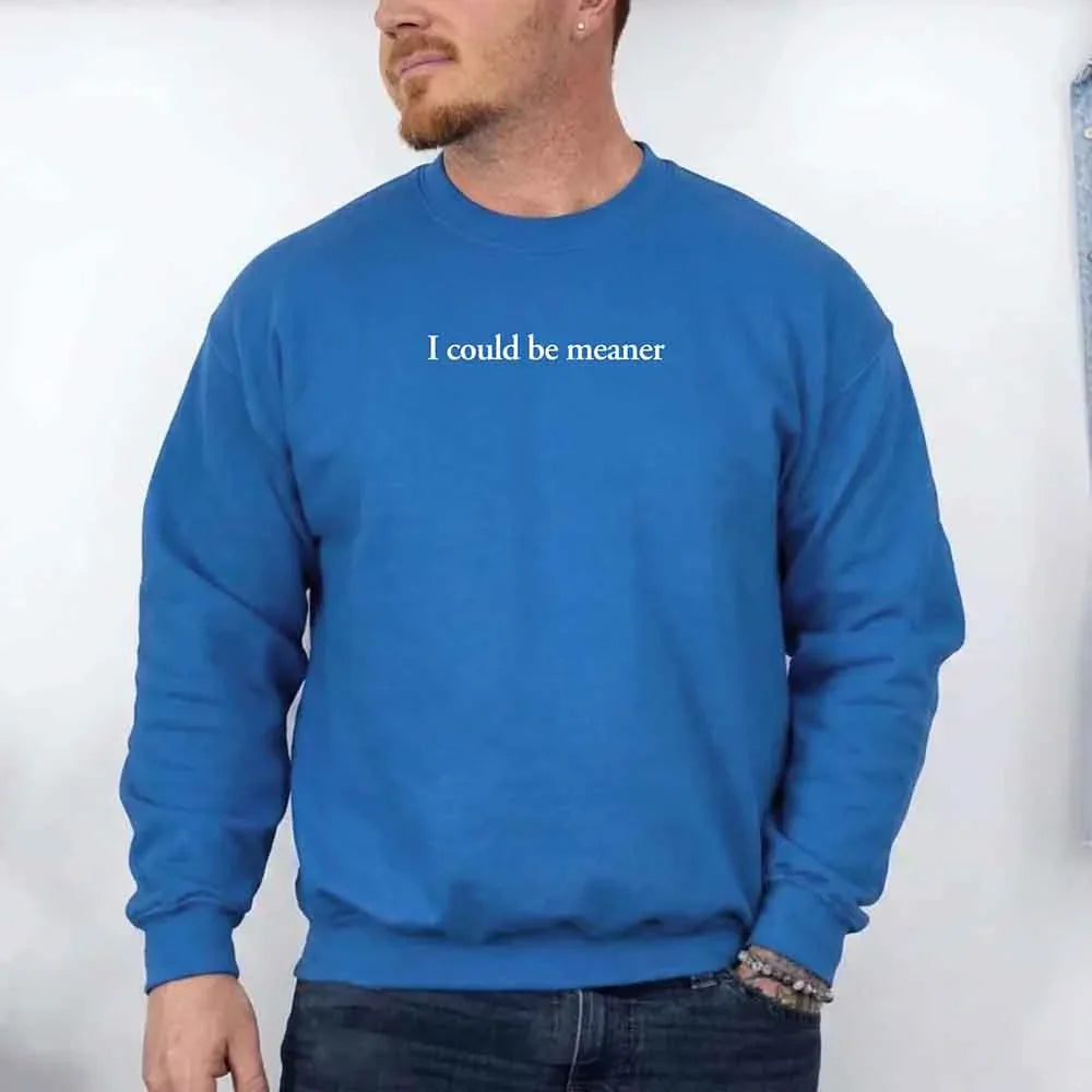 I Could Be Meaner Sweatshirt - Aaria Tees Aaria Tees