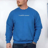 I Could Be Meaner Sweatshirt - Aaria Tees Aaria Tees