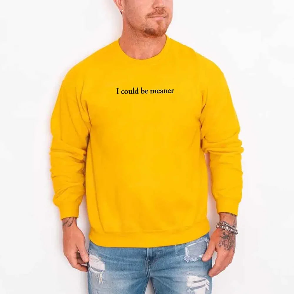 I Could Be Meaner Sweatshirt - Aaria Tees Aaria Tees