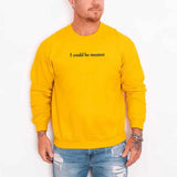I Could Be Meaner Sweatshirt - Aaria Tees Aaria Tees