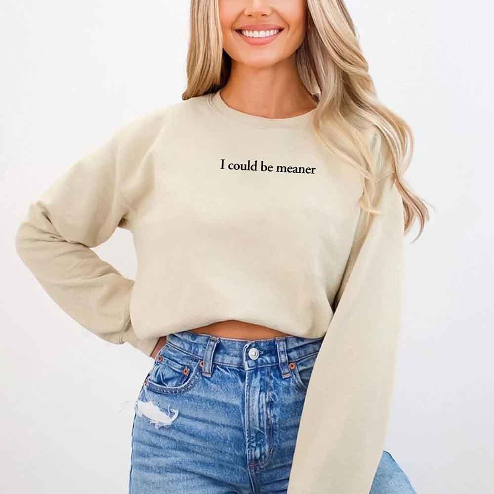 I Could Be Meaner Sweatshirt - Aaria Tees Aaria Tees