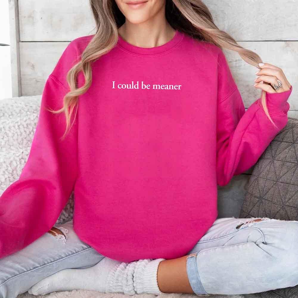 I Could Be Meaner Sweatshirt - Aaria Tees Aaria Tees