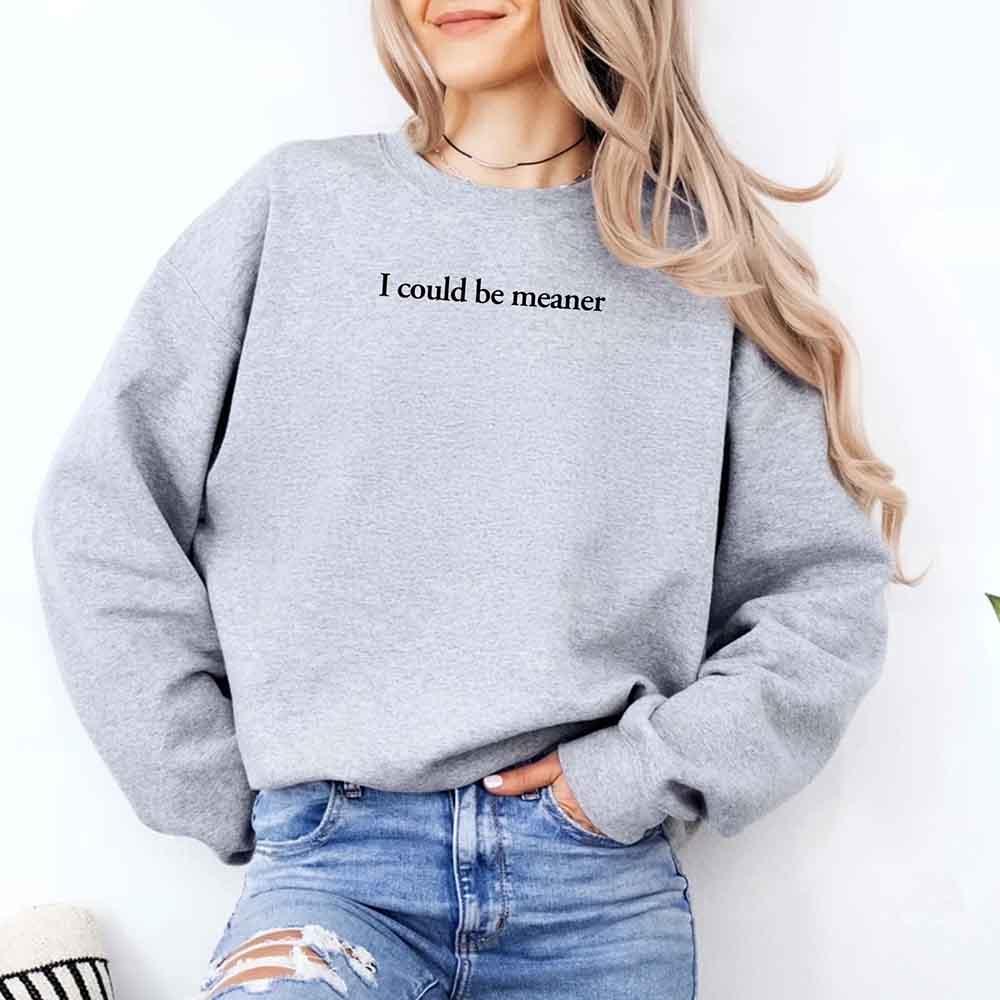 I Could Be Meaner Sweatshirt - Aaria Tees Aaria Tees