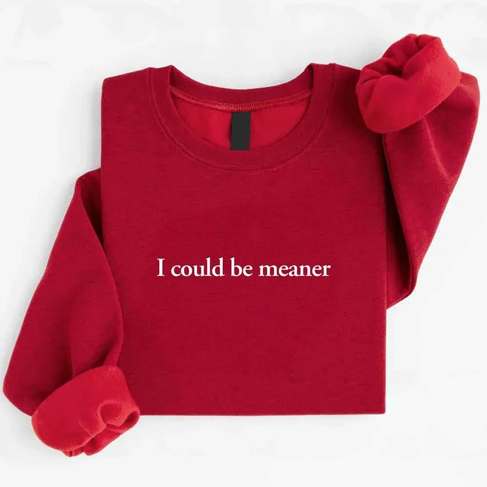 I Could Be Meaner Sweatshirt - Aaria Tees Aaria Tees