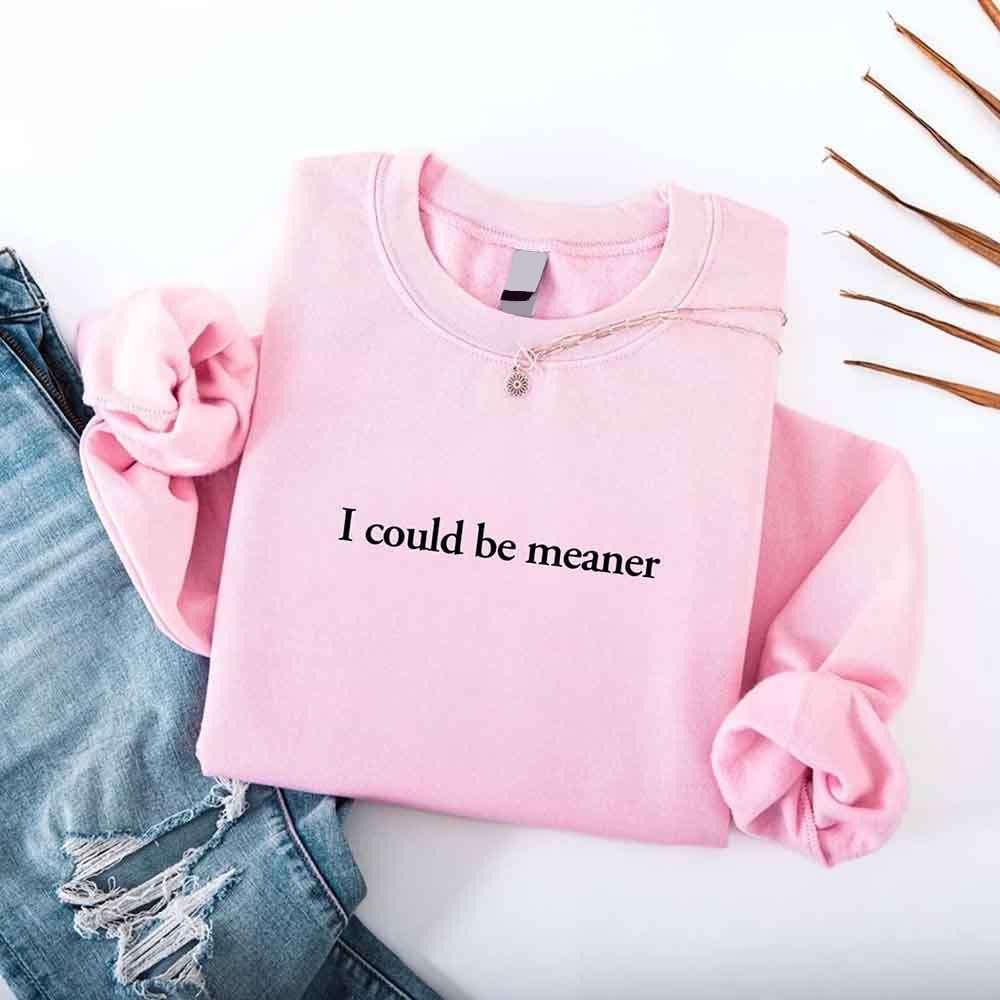 I Could Be Meaner Sweatshirt - Aaria Tees Aaria Tees