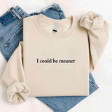I Could Be Meaner Sweatshirt - Aaria Tees Aaria Tees