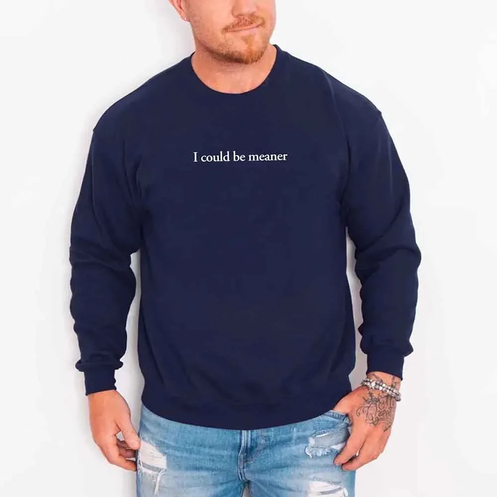 I Could Be Meaner Sweatshirt - Aaria Tees Aaria Tees