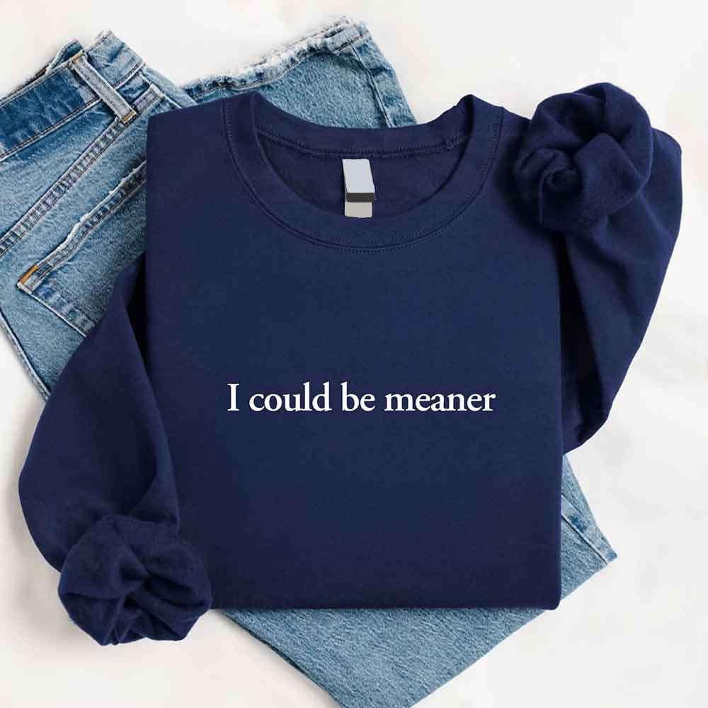 I Could Be Meaner Sweatshirt - Aaria Tees Aaria Tees