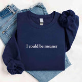 I Could Be Meaner Sweatshirt - Aaria Tees Aaria Tees