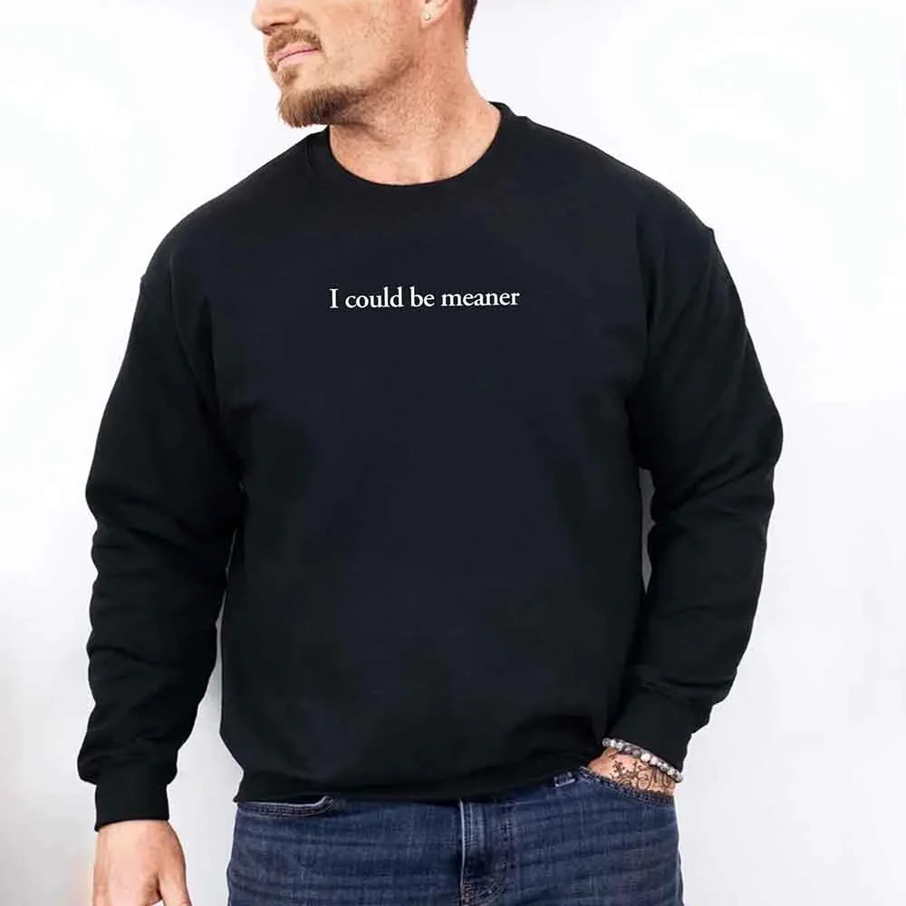 I Could Be Meaner Sweatshirt - Aaria Tees Aaria Tees