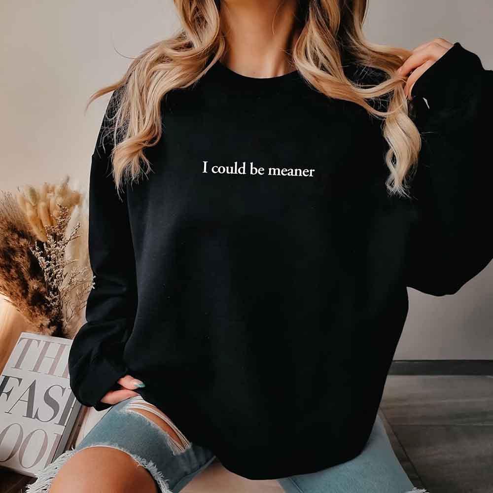I Could Be Meaner Sweatshirt - Aaria Tees Aaria Tees