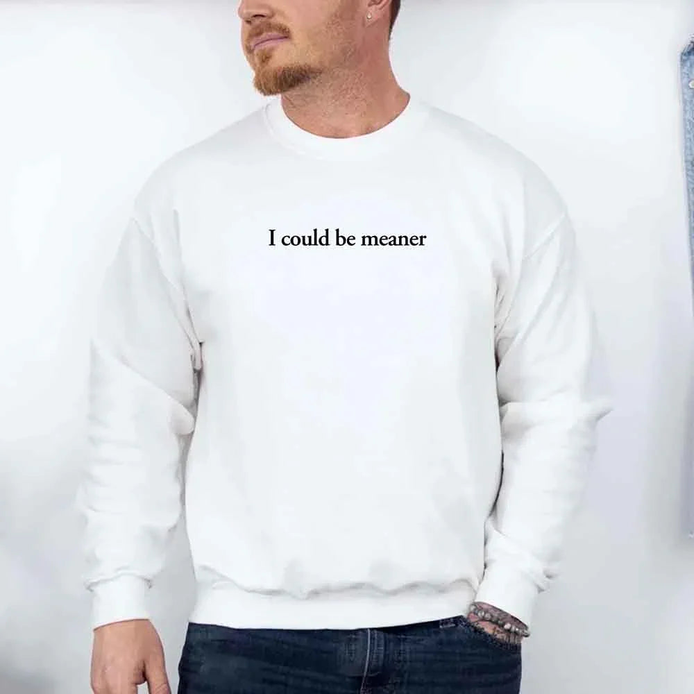 I Could Be Meaner Sweatshirt - Aaria Tees Aaria Tees