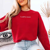 I Could Be Meaner Sweatshirt - Aaria Tees Aaria Tees