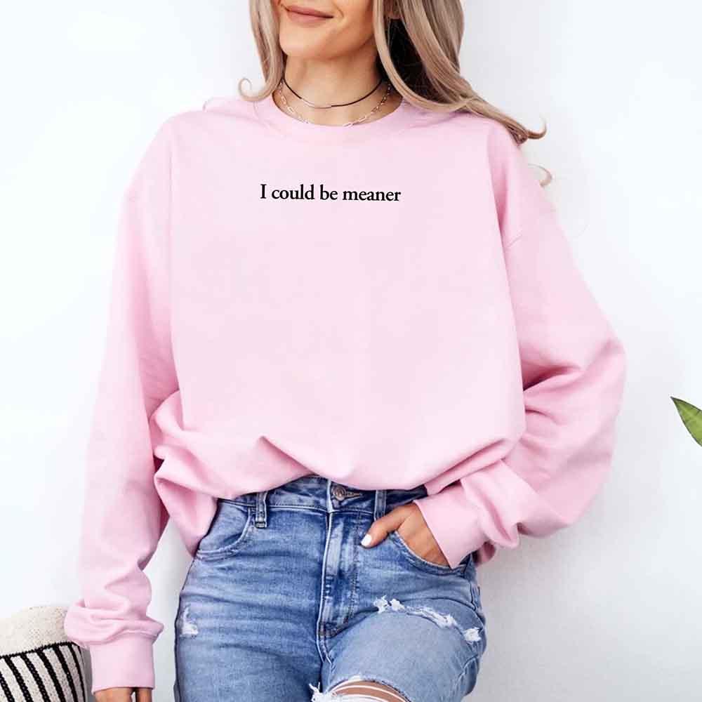 I Could Be Meaner Sweatshirt - Aaria Tees Aaria Tees