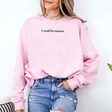 I Could Be Meaner Sweatshirt - Aaria Tees Aaria Tees
