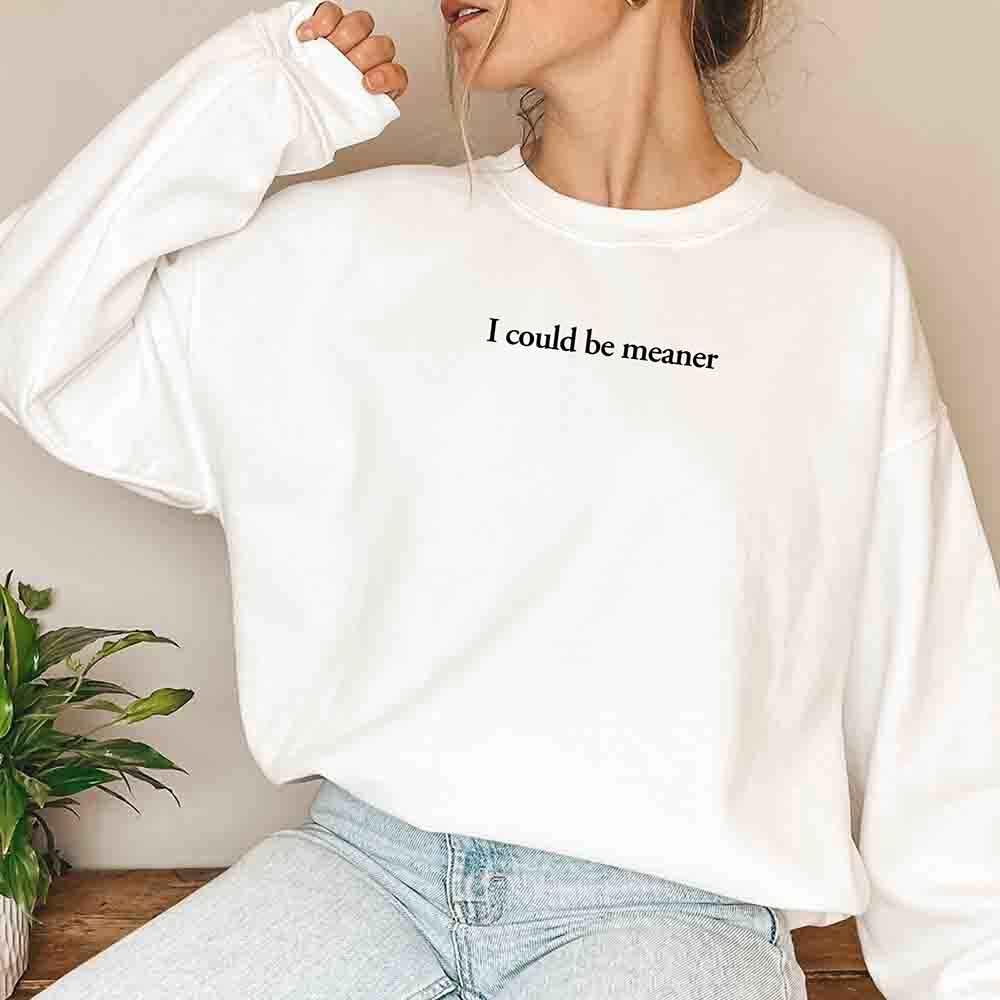 I Could Be Meaner Sweatshirt - Aaria Tees Aaria Tees