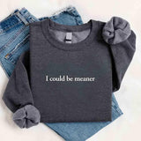 I Could Be Meaner Sweatshirt Aaria Tees