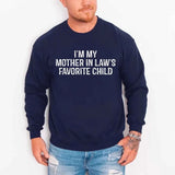 I'm My Mother-In-Law's Favorite Child – Funny Parent Sweatshirt - Aaria Tees Aaria Tees