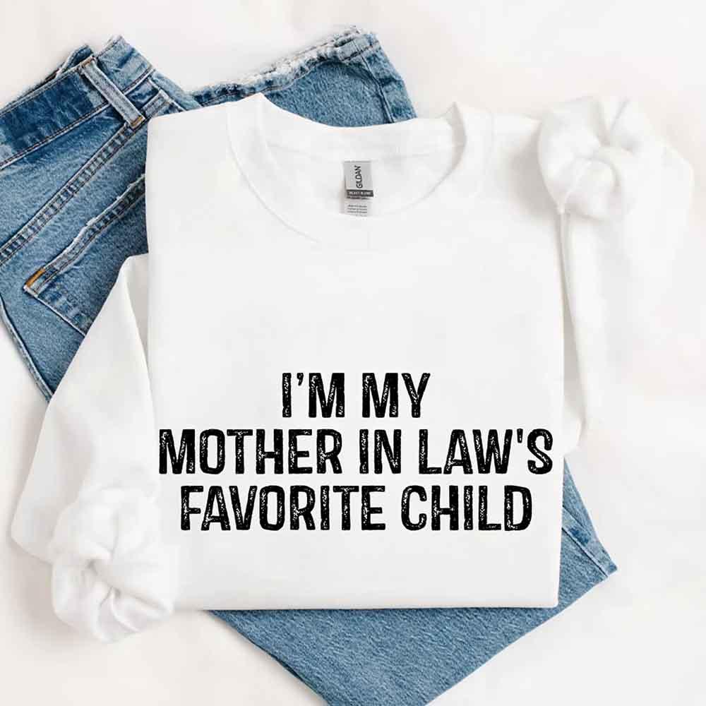 I'm My Mother-In-Law's Favorite Child – Funny Parent Sweatshirt - Aaria Tees Aaria Tees