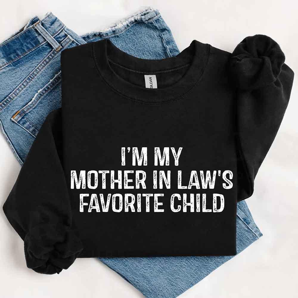I'm My Mother-In-Law's Favorite Child – Funny Parent Sweatshirt - Aaria Tees Aaria Tees