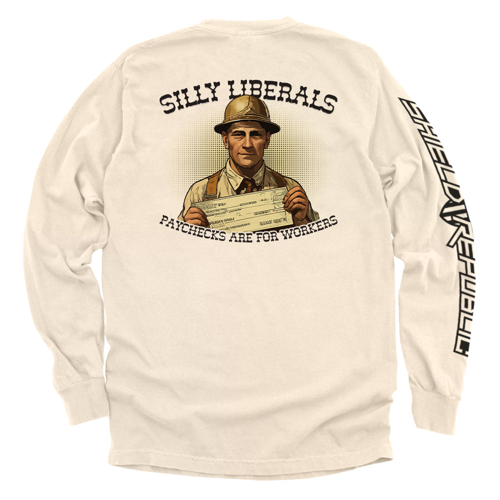 Silly Liberals Paychecks Are For Workers - Aaria Tees Aaria Tees