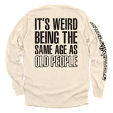 It's Weird Being The Same Age As Old People Aaria Tees