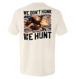 We Don't Honk We Hunt - Aaria Tees Aaria Tees