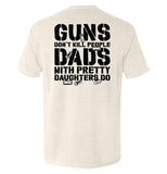 Guns Don't Dads With Daughters Do - Aaria Tees Aaria Tees