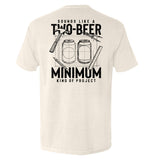 Sounds like a Two Beer Minimum Kind of Project Aaria Tees