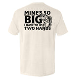 Mine's So Big I Have To Use Two Hands Aaria Tees