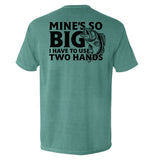 Mine's So Big I Have To Use Two Hands Aaria Tees