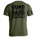 Guns Don't Dads With Daughters Do - Aaria Tees Aaria Tees