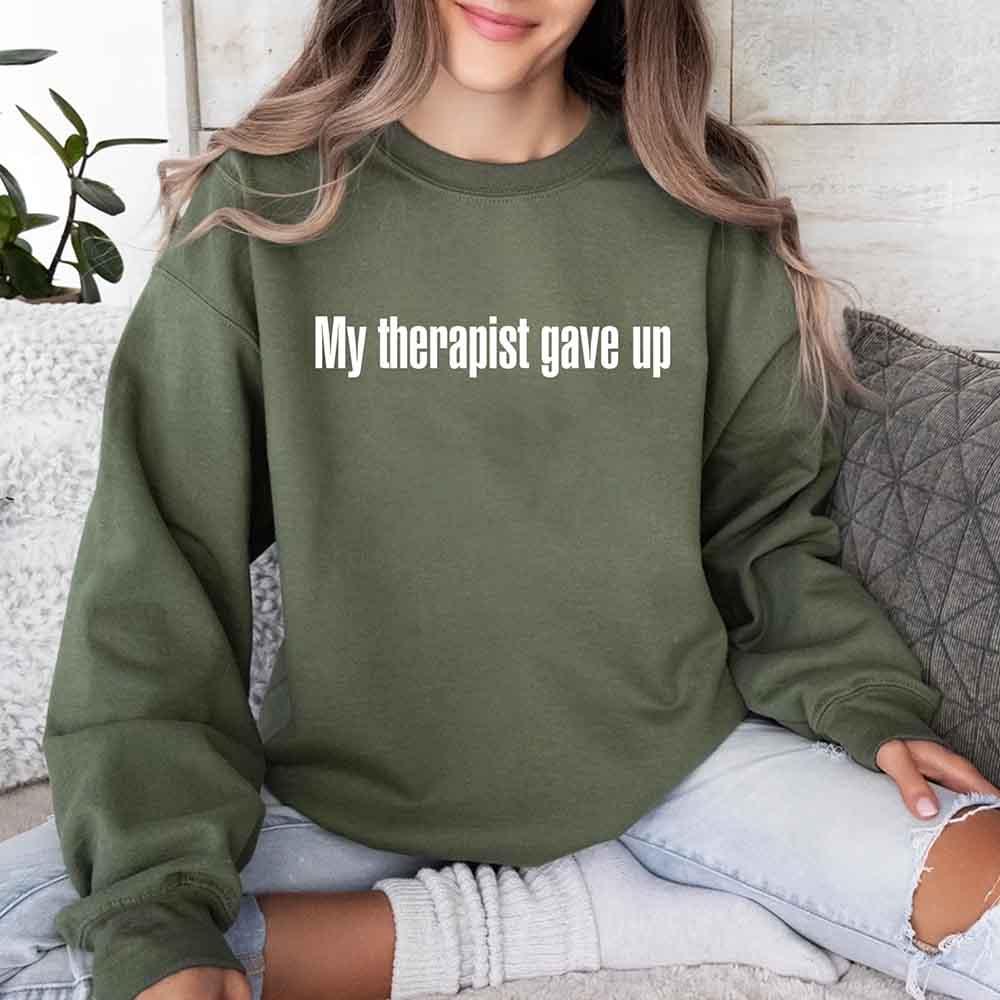 My Therapist Gave Up Sweatshirt - Funny Sarcastic Humor Crew Neck - Aaria Tees Aaria Tees