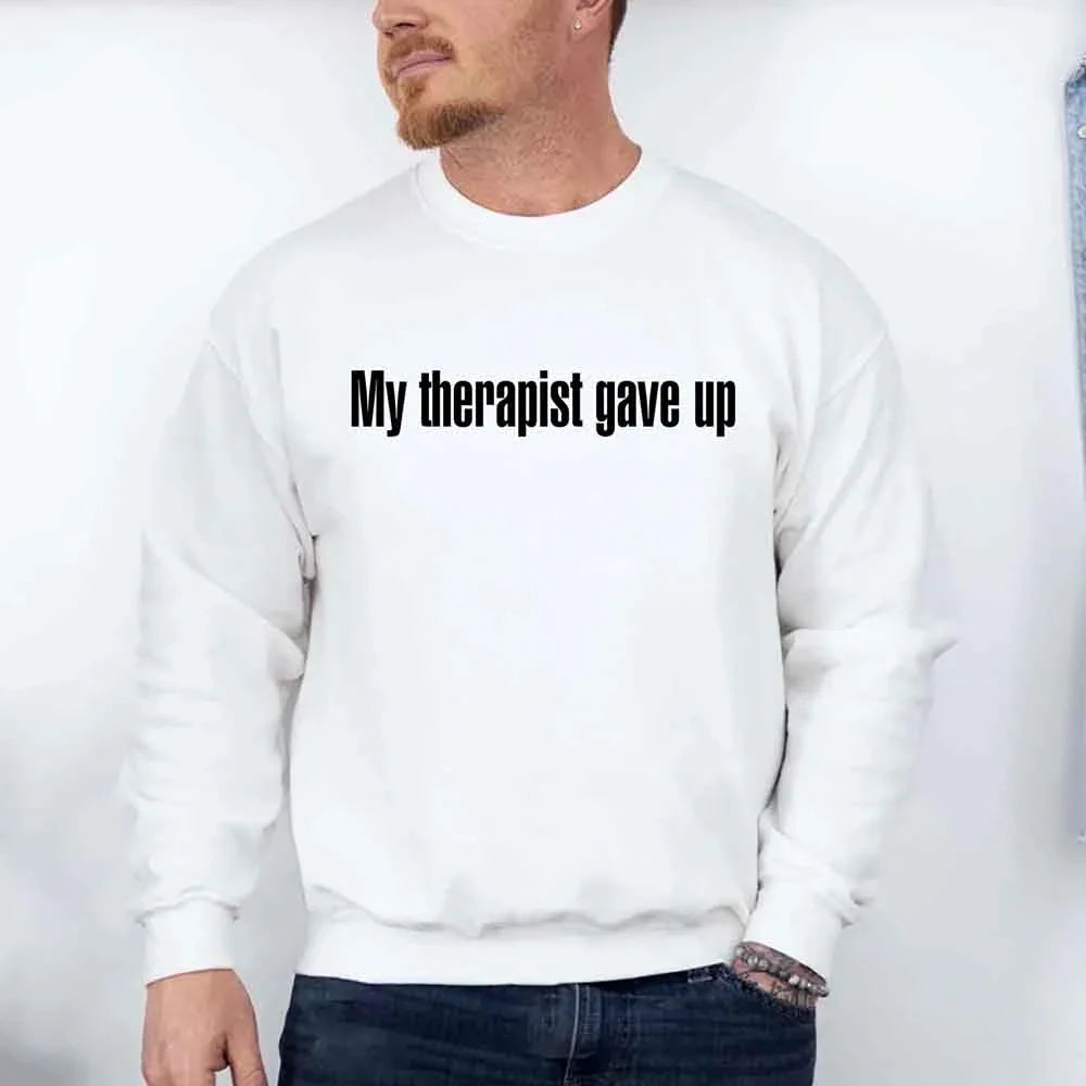 My Therapist Gave Up Sweatshirt - Funny Sarcastic Humor Crew Neck - Aaria Tees Aaria Tees