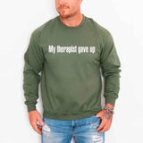 My Therapist Gave Up Sweatshirt - Funny Sarcastic Humor Crew Neck - Aaria Tees Aaria Tees