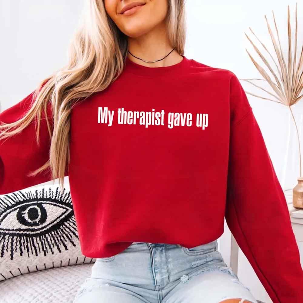 My Therapist Gave Up Sweatshirt - Funny Sarcastic Humor Crew Neck - Aaria Tees Aaria Tees