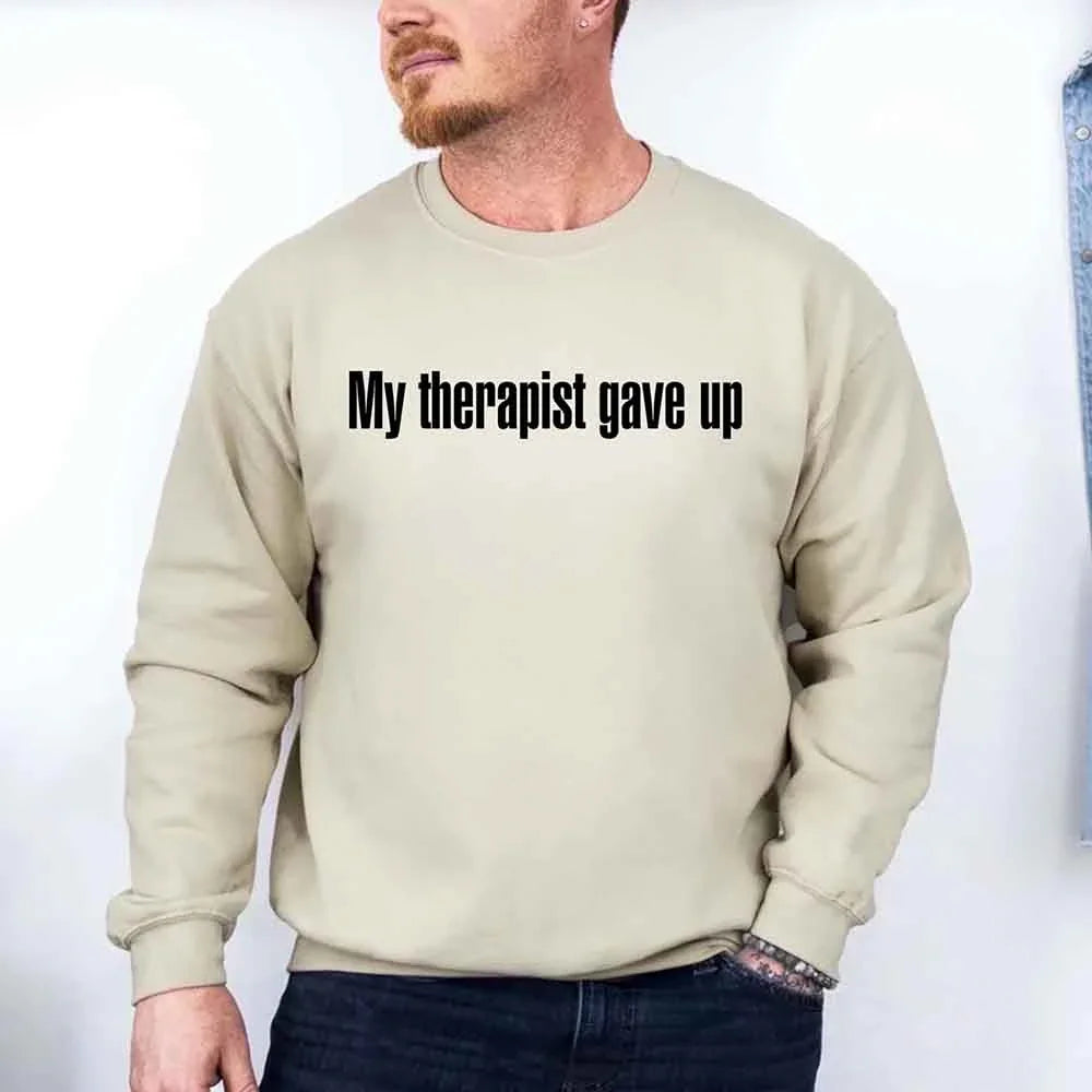 My Therapist Gave Up Sweatshirt - Funny Sarcastic Humor Crew Neck - Aaria Tees Aaria Tees