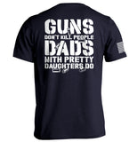 Guns Don't Dads With Daughters Do - Aaria Tees Aaria Tees