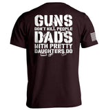 Guns Don't Dads With Daughters Do - Aaria Tees Aaria Tees