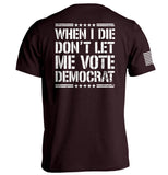When I Die Don't Let Me Vote Democrat Aaria Tees