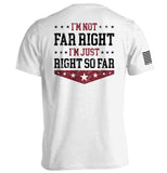 I'm Not Far Right I'm Just Right So Far Aaria Tees