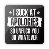 I Suck at Apologies so Unfuck you or Whatever Aluminum Sign Aaria Tees