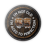 I'm not Old I'm Aged to Perfection Aluminum Sign Aaria Tees