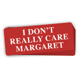 I Don't Really Care Margaret (Bumper Sticker) Aaria Tees