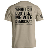 When I Die Don't Let Me Vote Democrat Aaria Tees