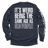 It's Weird Being The Same Age As Old People Aaria Tees