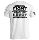Too Old To Fight But I Can Still Shoot Pretty Damn Good Aaria Tees